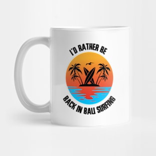 I'd Rather Be Back In Bali Surfing Mug